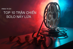 Phim cuối tuần : 10 trận chiến Solo nảy lửa