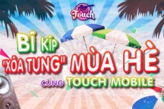Bí kíp “xõa tung” mùa hè cũng TOUCH Mobile