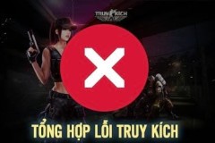 Tổng hợp lỗi khi chơi Truy Kích và cách khắc phục
