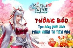 Phàm Nhân Tu Tiên VNG tạm dừng phát hành sản phẩm 1 tháng để nâng cấp phiên bản