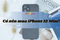 Có nên mua iPhone 12 Mini ông vua trong làng smartphone nhỏ gọn hay không?