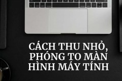 2 cách thu nhỏ, phóng to màn hình máy tính mà bạn nên nắm để thao tác nhanh nhạy hơn