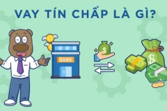 Vay tín chấp là gì? Đặc điểm và quy trình vay tín chấp ra sao?