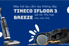 Máy hút lau cầm tay không dây Tineco iFloor 3 Breeze: Giá tốt, Phù hợp cho mọi nhà