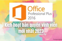 [BÍ QUYẾT] Kích hoạt bản quyền Office Professional Plus 2016 vĩnh viễn mới nhất 2023