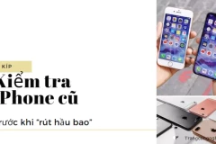 [BÍ QUYẾT] Kiểm tra iPhone cũ trước khi “rút hầu bao”, tránh “tiền mất tật mang”