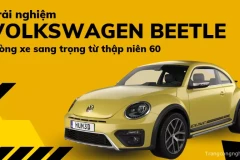 Trải nghiệm “Lái Xe cùng Volkswagen Beetle” - Dòng xe sang trọng từ thập niên 60