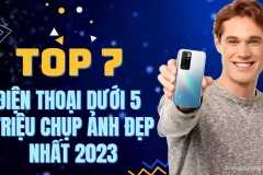 [TOP 7] Điện thoại dưới 5 triệu chụp ảnh đẹp nhất 2023 - Chụp nét hơn cả máy ảnh