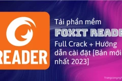 Tải phần mềm Foxit Reader Full Crack + Hướng dẫn cài đặt [Bản mới nhất 2023]