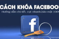 Cách khóa Facebook một cách dễ dàng: Hướng dẫn chi tiết, cực nhanh, bảo mật 100%