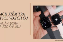Mách nhỏ bạn cách kiểm tra Apple Watch cũ chuẩn 100% trước khi mua