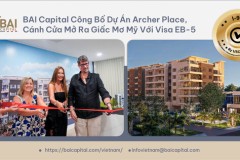 BAI Capital Công Bố Dự Án Archer Place - Cánh Cửa Mở Ra Giấc Mơ Mỹ Với Visa EB-5