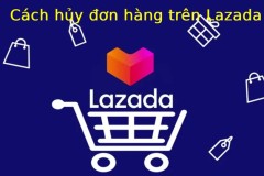 Cách hủy đơn hàng trên Lazada đơn giản, nhanh chóng