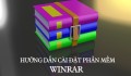 Hướng dẫn cài đặt phần mềm nén tệp tin Winrar an toàn