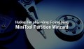 Hướng dẫn phân vùng ổ cứng sử dụng MiniTool Partition Winzard