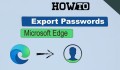 Chia sẻ bạn cách xuất mật khẩu trong Microsoft Edge