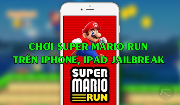 [HOT] Hướng dẫn cách chơi Super Mario Run cho iPhone, iPad đã Jailbreak
