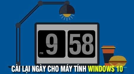Cách cài lại ngày cho máy tính Windows 10, đặt lại ngày giờ » Cập nhật tin tức Công Nghệ mới nhất | Trangcongnghe.vn
