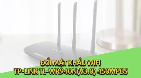 Cách đổi mật khẩu Wifi TP-LINK TL-WR940N( v3.0)450mpbs » Cập nhật tin tức Công Nghệ mới nhất | Trangcongnghe.vn