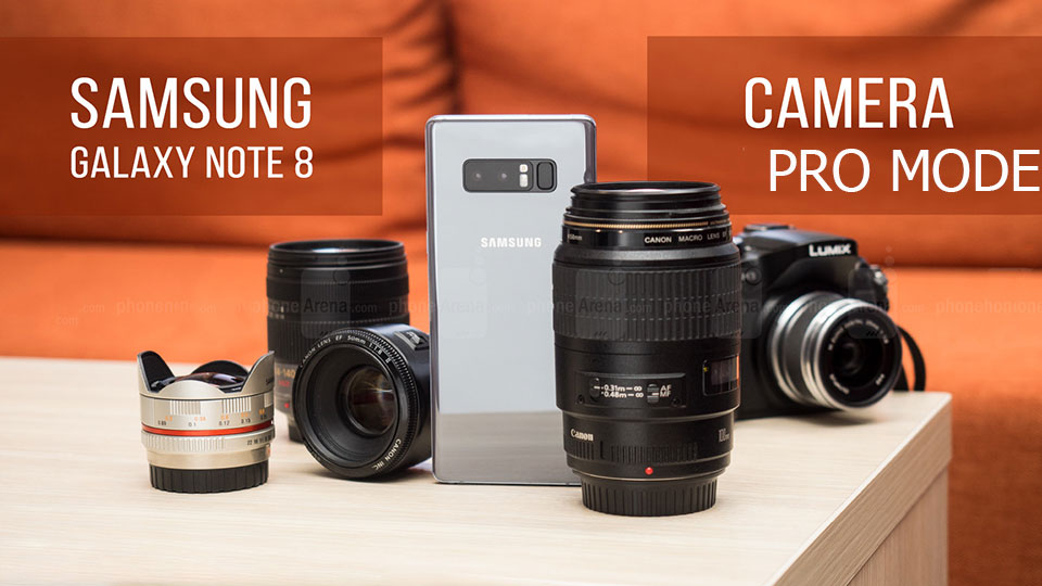 Chụp ảnh đẹp hơn với chế độ Pro trên camera của Samsung Galaxy Note8