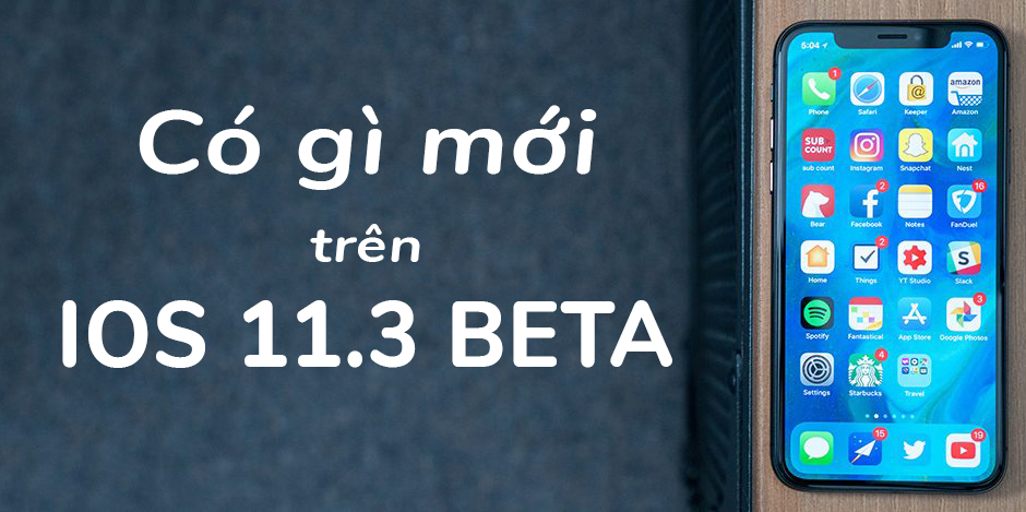 Những tính năng mới và cải tiến đáng kể trên iOS 11.3 Beta