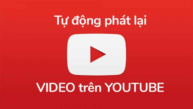 [Thủ thuật] Tự động phát lại video nhiều lần trên YouTube