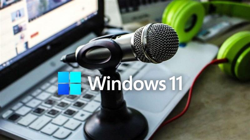 Cách cài đặt micro trên máy tính Windows 11 để thu âm thanh tốt nhất [HOT]