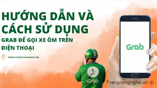 Hướng dẫn và cách sử dụng Grab để gọi xe ôm trên điện thoại