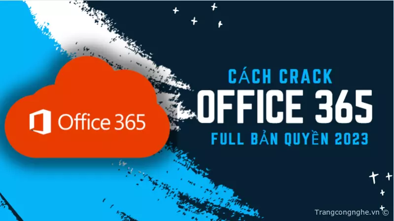 Cách Crack Office 365 Full bản quyền 2023 siêu nhanh [Vừa Cập Nhật] » Cập  nhật tin tức Công Nghệ mới nhất 