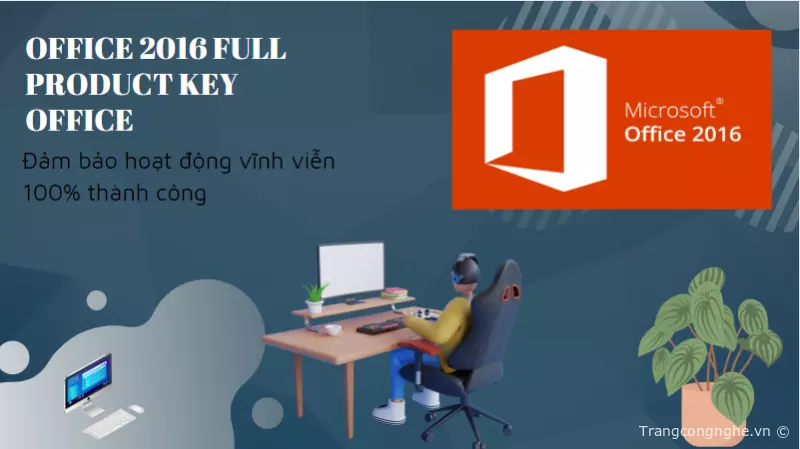 Hướng dẫn tải Office 2016 Full Product Key - Đảm bảo hoạt động vĩnh viễn  100% thành công » Cập nhật tin tức Công Nghệ mới nhất 