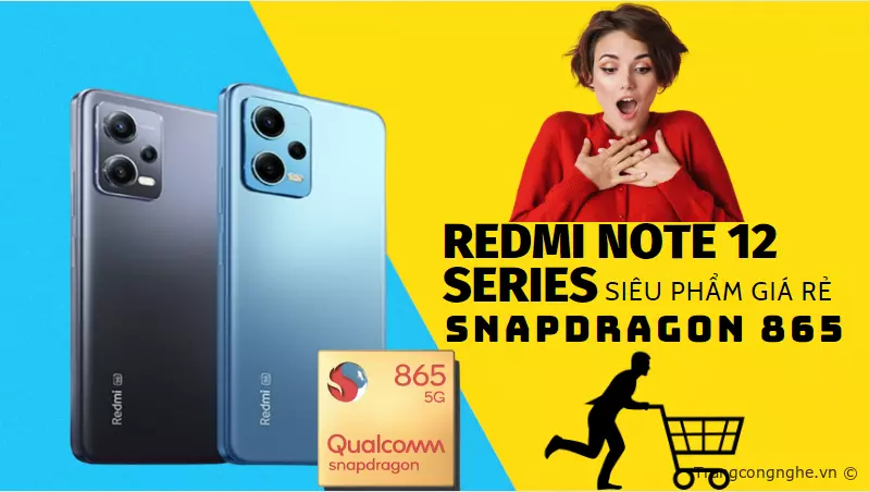 Review Redmi Note 12 Series Siêu Phẩm Giá Rẻ Sử Dụng Chip Snapdragon 865 Trang Công Nghệ 2875