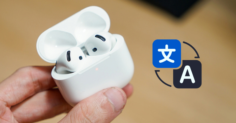 AirPods sắp có tính năng dịch thuật trực tiếp