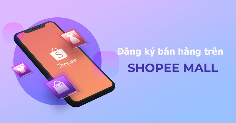 Hướng dẫn cách đăng ký Shopee Mall, quy trình và điều kiện chi tiết