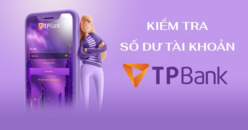 Tổng hợp các cách kiểm tra số dư tài khoản TPBank