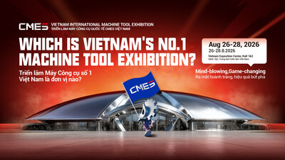 CMES Vietnam 2026: Triển lãm máy công cụ chuyên ngành trở lại với quy mô gấp đôi - Chính thức mở cổng đăng ký tham quan!